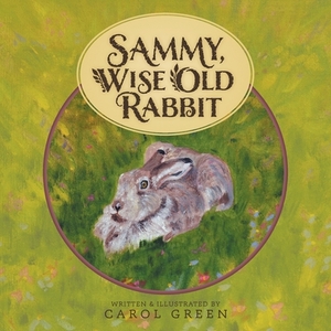 Sammy, Wise Old Rabbit by Carol Green