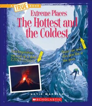 The Hottest and the Coldest (a True Book: Extreme Places) by Katie Marsico