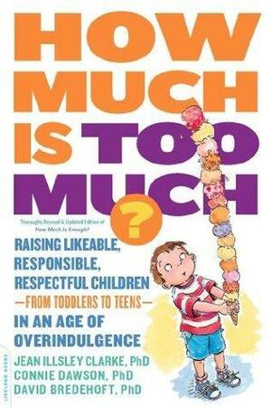 How Much Is Too Much? previously published as How Much Is Enough?: Raising Likeable, Responsible, Respectful Children--from Toddlers to Teens--in an Age of Overindulgence by Jean Illsley Clarke, Jean Illsley Clarke, Connie Dawson, David Bredehoft