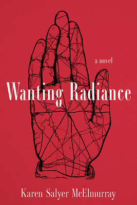 Wanting Radiance by Karen Salyer McElmurray