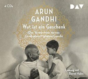 The Gift of Anger: And Other Lessons from My Grandfather Mahatma Gandhi by Arun Gandhi