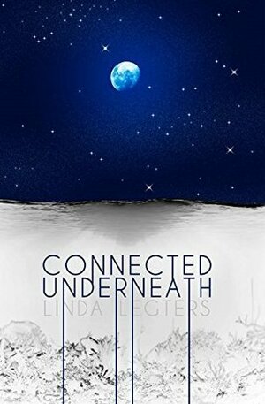 Connected Underneath by E.V. Legters, Linda Legters