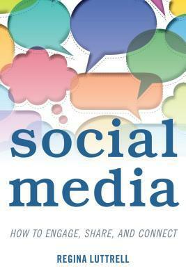 Social Media: How to Engage, Share, and Connect by Regina Luttrell