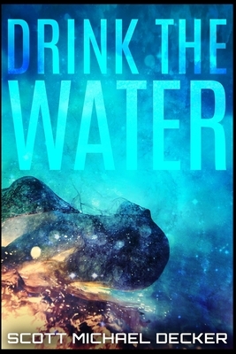 Drink the Water (Alien Mysteries Book 3) by Scott Michael Decker