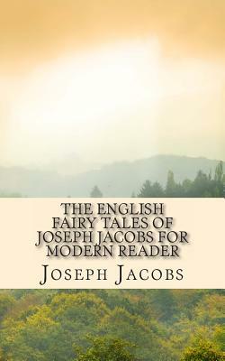 The English Fairy Tales of Joseph Jacobs for Modern Reader by Joseph Jacobs, Kidlit-O