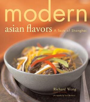 Modern Asian Flavors: A Taste of Shanghai by Richard Wong