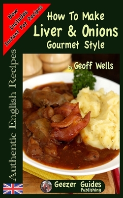 How To Make Gourmet Style Liver & Onions by Geoff Wells