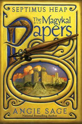 The Magykal Papers: A Companion to the World of Septimus Heap by Angie Sage