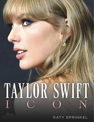 Taylor Swift: Icon by Katy Sprinkel