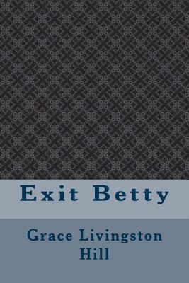 Exit Betty by Grace Livingston Hill