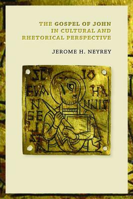 The Gospel of John in Cultural and Rhetorical Perspective by Jerome H. Neyrey