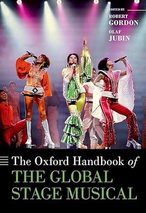 The Oxford Handbook of the Global Stage Musical by Robert Gordon, Olaf Jubin