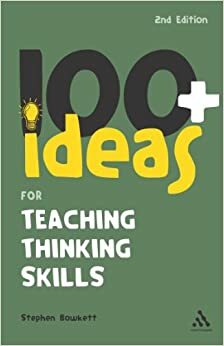 100+ Ideas for Teaching Thinking Skills by Stephen Bowkett