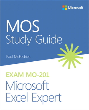 Mos Study Guide for Microsoft Excel Expert Exam Mo-201 by Paul McFedries
