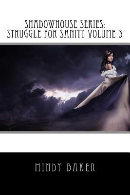 ShadowHouse Series: Struggle for Sanity Volume 3 by Mindy Baker