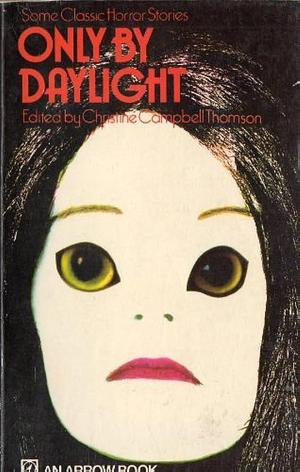 Only by Daylight: Horror Stories by Christine Campbell Thomson