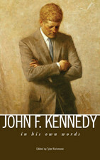 John F. Kennedy: In His Own Words by Tyler Richmond, John F. Kennedy