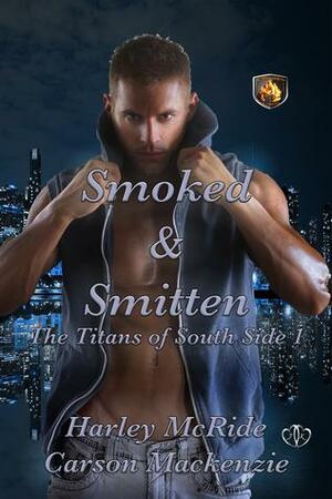 Smoked and Smitten by Harley McRide, Carson Mackenzie