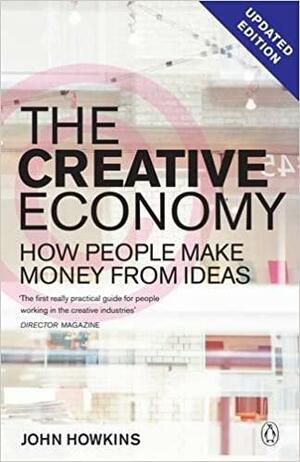 The Creative Economy: How People Make Money from Ideas by John Howkins