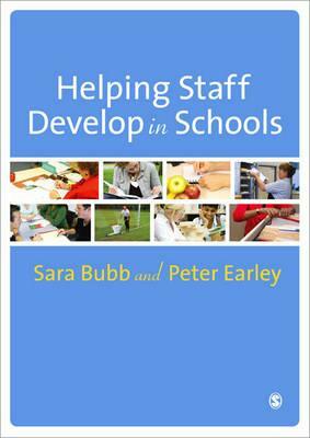 Helping Staff Develop in Schools by Peter Earley, Sara Bubb