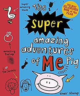 The Super Amazing Adventures of Me, Pig by Emer Stamp