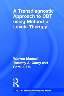 A Transdiagnostic Approach to CBT Using Method of Levels Therapy: Distinctive Features by Sara J. Tai, Timothy A. Carey, Warren Mansell