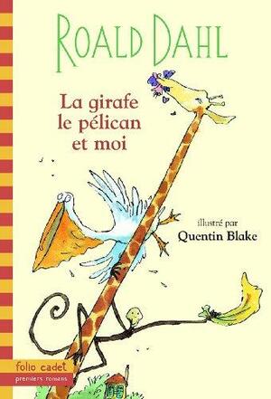 La girafe, le pélican et moi by Roald Dahl