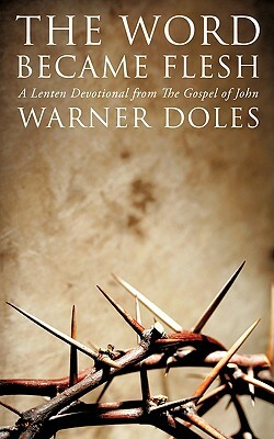 The Word Became Flesh by Warner Doles