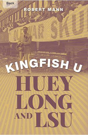 Kingfish U: Huey Long and LSU by Robert Mann