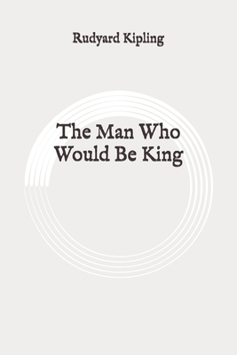 The Man Who Would Be King: Original by Rudyard Kipling