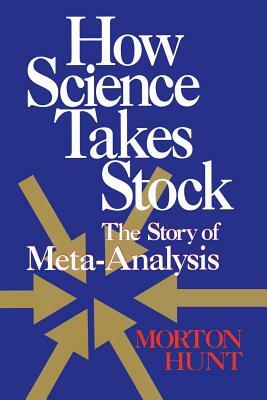 How Science Takes Stock: The Story of Meta-Analysis by Morton Hunt