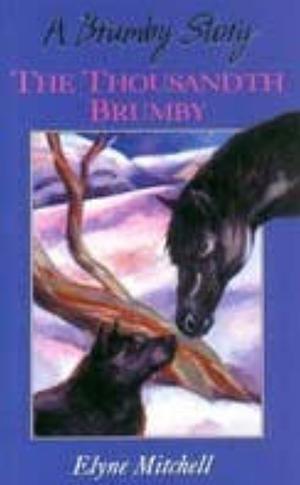 The Thousandth Brumby by Elyne Mitchell