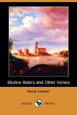 Skyline Riders and Other Verses (Dodo Press) by Henry Lawson