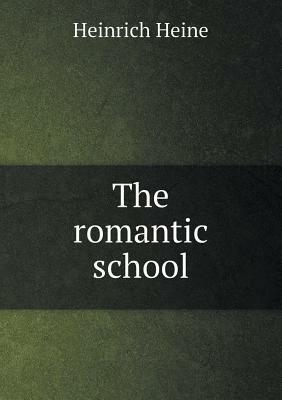 The Romantic School by Heinrich Heine, S. L. Fleishman