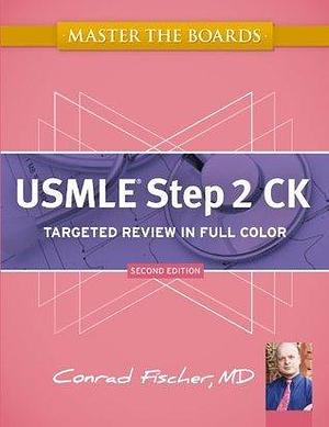 Master the Boards USMLE Step 2 CK by Conrad Fischer MD, Conrad Fischer MD