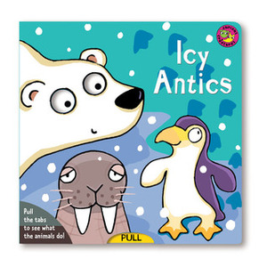 Icy Antics (Curious Creatures (Sterling/Pinwheel)) by Sally Chambers, Shaheen Bilgrami, Patricia Ratie