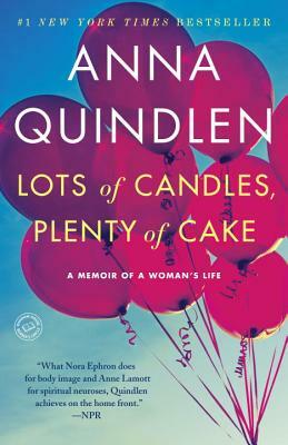 Lots of Candles, Plenty of Cake: A Memoir of a Woman's Life by Anna Quindlen