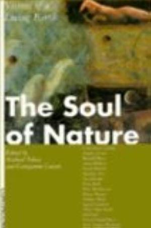 The Soul of Nature: Visions of a Living Earth by Georgianne Cowan, Michael Tobias