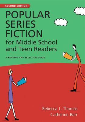 Popular Series Fiction for Middle School and Teen Readers: A Reading and Selection Guide, 2nd Edition by Catherine Barr, Rebecca L. Thomas