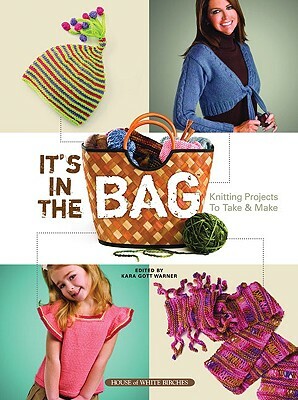 It's in the Bag: Knitting Projects to Take & Make by 