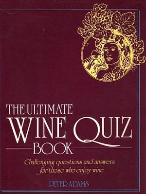 Ultimate Wine Quiz Book by Peter Adams