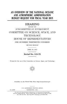 An overview of the National Oceanic and Atmospheric Administration budget request for fiscal year 2015 by United States Congress, United States House of Representatives, Committee On Science