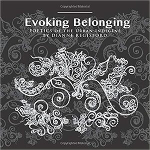 Evoking Belonging: Poetics of the Urban Indigene by Dianne Regisford