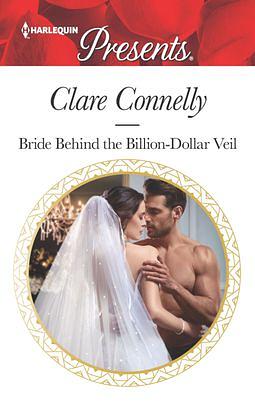 Bride Behind the Billion-Dollar Veil by Clare Connelly