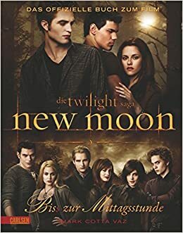 Die Twilight Saga: New Moon - Bis(s) zur Mittagsstunde: Das offizielle Buch zum Film by Mark Cotta Vaz