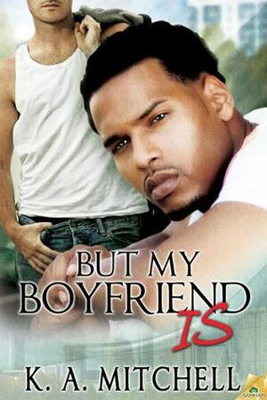 But My Boyfriend Is by K.A. Mitchell
