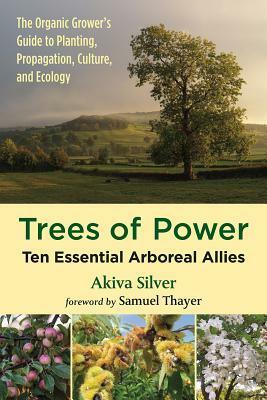 Trees of Power: Ten Essential Arboreal Allies by Samuel Thayer, Akiva Silver