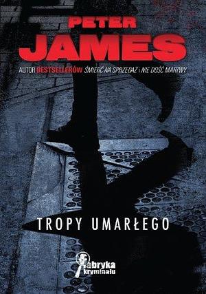 Tropy umarłego by Peter James, Joanna Lazar-Chmielowska