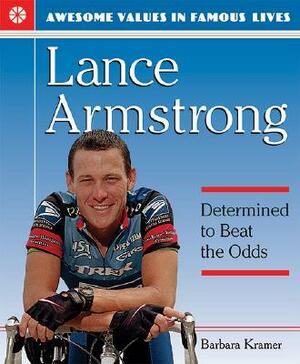 Lance Armstrong: Determined to Beat the Odds by Barbara Kramer