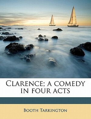 Clarence; A Comedy in Four Acts by Booth Tarkington